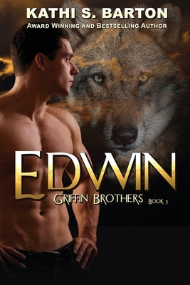 Edwin: Griffin Brothers-Paranormal Wolf Shifter Romance by Barton, Kathi S.