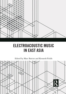 Electroacoustic Music in East Asia by Battier, Marc