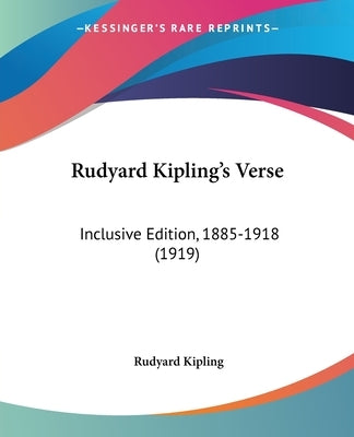Rudyard Kipling's Verse: Inclusive Edition, 1885-1918 (1919) by Kipling, Rudyard