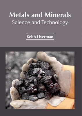 Metals and Minerals: Science and Technology by Liverman, Keith