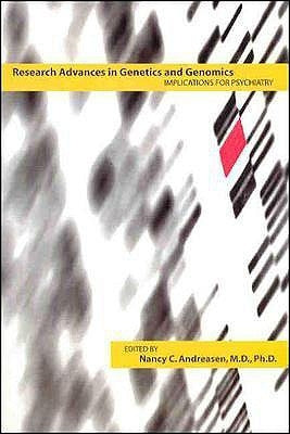 Research Advances in Genetics and Genomics: Implications for Psychiatry by Andreasen, Nancy C.