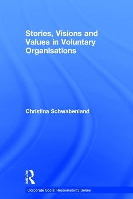 Stories, Visions and Values in Voluntary Organisations by Schwabenland, Christina