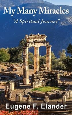 My Many Miracles: A Spiritual Journey by Elander, Eugene