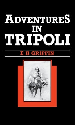Adventures in Tripoli by Griffin, Ernest H.