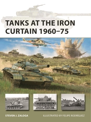 Tanks at the Iron Curtain 1960-75 by Zaloga, Steven J.