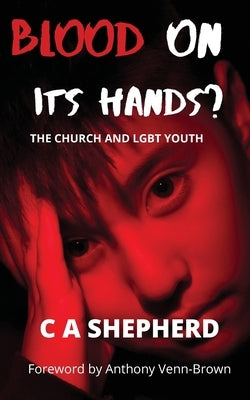 Blood on its hands? The Church and LGBT youth by Shepherd, C. A.
