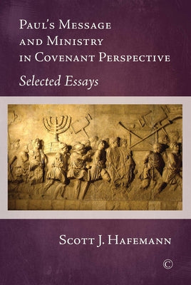 Paul's Message and Ministry in Covenant Perspective: Selected Essays by Hafemann, Scott J.