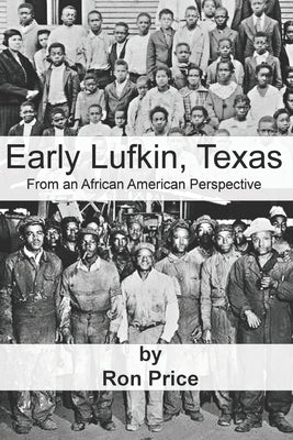 Early Lufkin Texas: From an African American Perspective by Price, Ron R.