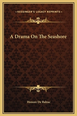 A Drama On The Seashore by De Balzac, Honore