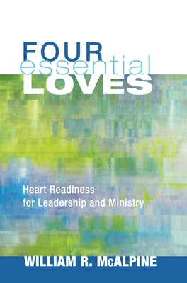 Four Essential Loves: Four Essential Loves by McAlpine, William R.
