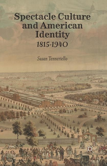 Spectacle Culture and American Identity 1815-1940 by Tenneriello, S.
