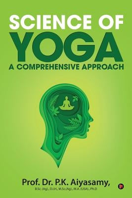 Science of Yoga - A Comprehensive Approach by Prof Dr P. K. Aiyasamy
