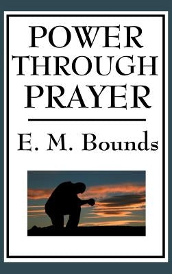 Power Through Prayer by Bounds, Edward M.