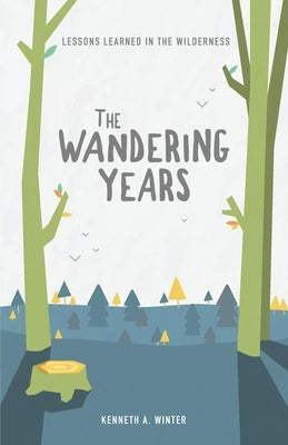 The Wandering Years: Lessons Learned In The Wilderness (Book 2) by Winter, Kenneth