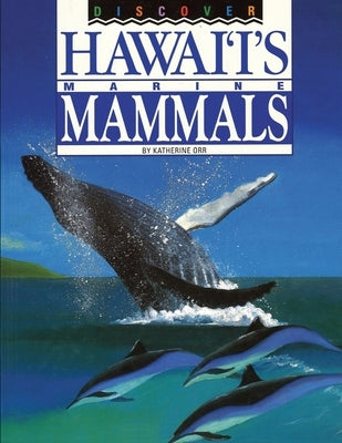 Discover Hawai'i's Marine Mammals by Orr, Katherine