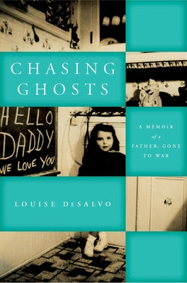 Chasing Ghosts: A Memoir of a Father, Gone to War by DeSalvo, Louise