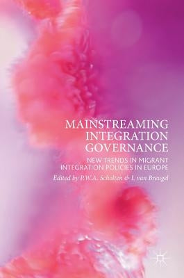 Mainstreaming Integration Governance: New Trends in Migrant Integration Policies in Europe by Scholten, P. W. a.