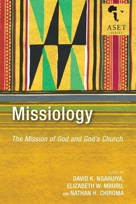 Missiology: The Mission of God and God's Church by Ngaruiya, David K.
