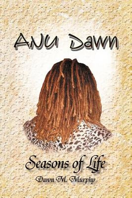 Anu Dawn Seasons of Life by Murphy, Dawn M.