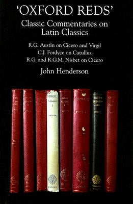 Oxford Reds: Classic Commentaries on Latin Classics by Henderson, John