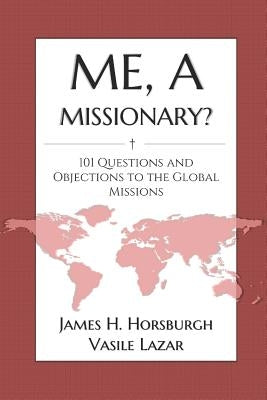 Me, a Missionary?: 101 Questions and Objections to the Global Missions by Lazar, Ninel