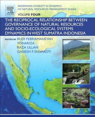 Redefining Diversity and Dynamics of Natural Resources Management in Asia, Volume 4: The Reciprocal Relationship Between Governance of Natural Resourc by Shivakoti, Ganesh