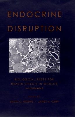 Endocrine Disruption: Biological Bases for Health Effects in Wildlife and Humans by Norris, David O.