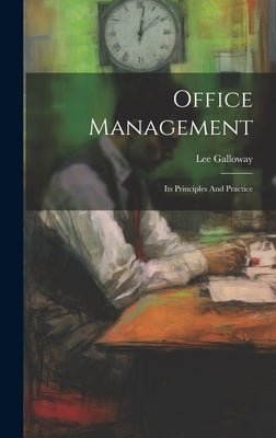 Office Management: Its Principles And Practice by Galloway, Lee