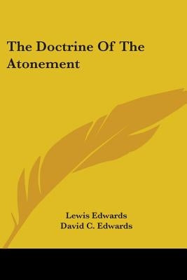 The Doctrine Of The Atonement by Edwards, Lewis