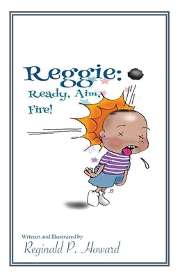 Reggie: Ready, Aim, Fire! by Howard, Reginald P.