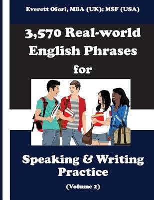 3,570 Real-world English Phrases for Speaking and Writing Practice, Volume 2 by Ofori, Everett