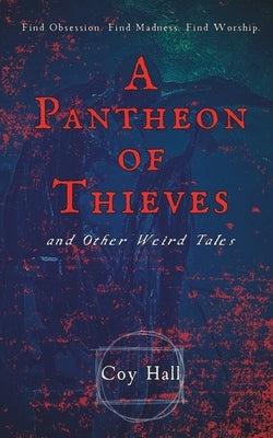 A Pantheon of Thieves and Other Weird Tales by Hall, Coy