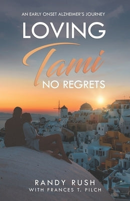 Loving Tami: No Regrets: An Alzheimer's Love Story by Pilch, Frances