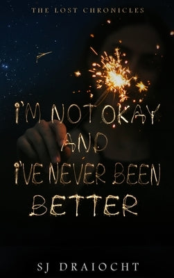 I'm Not Okay And I've Never Been Better by Draíocht, Sj