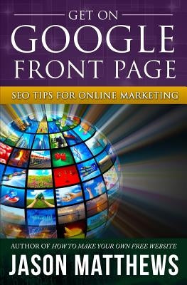 Get On Google Front Page by Matthews, Jason