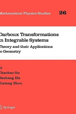 Darboux Transformations in Integrable Systems: Theory and Their Applications to Geometry by Gu, Chaohao
