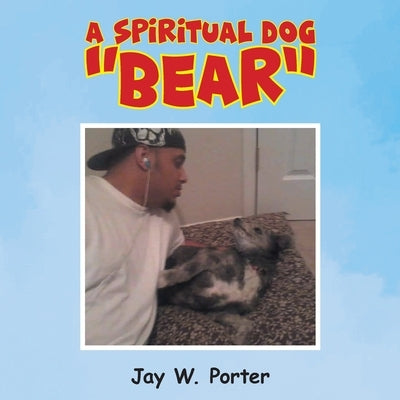 A Spiritual Dog "Bear" by Porter, Jay W.