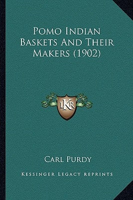 Pomo Indian Baskets And Their Makers (1902) by Purdy, Carl
