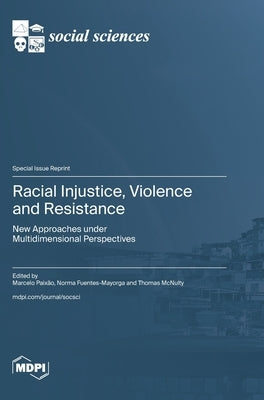Racial Injustice, Violence and Resistance: New Approaches under Multidimensional Perspectives by Paixão, Marcelo