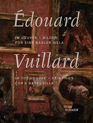 Édouard Vuillard: In the Louvre--Paintings for a Basel Villa by Schwander, Martin