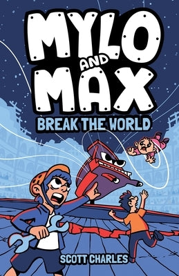 Mylo and Max Break the World by Charles, Scott