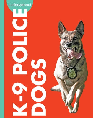 Curious about K-9 Police Dogs by Meister, Cari