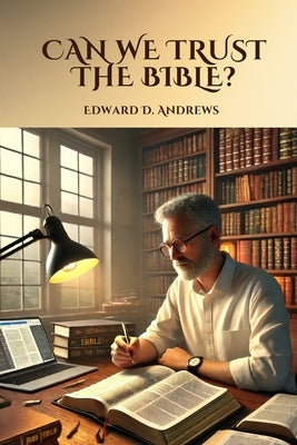 Can We Trust the Bible? by Andrews, Edward D.
