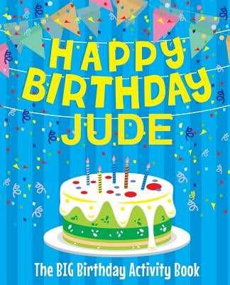 Happy Birthday Jude - The Big Birthday Activity Book: (Personalized Children's Activity Book) by Birthdaydr