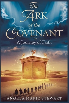 The Ark of the Covenant by Angela Marie Stewart