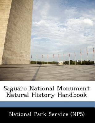 Saguaro National Monument Natural History Handbook by National Park Service (Nps)