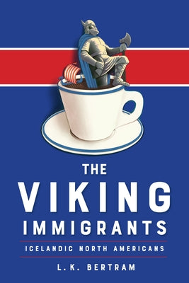 The Viking Immigrants: Icelandic North Americans by Bertram, L. K.