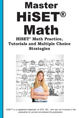 Master HiSET Math: Math Practice, Tutorials and Multiple Choice Strategies by Complete Test Preparation Inc