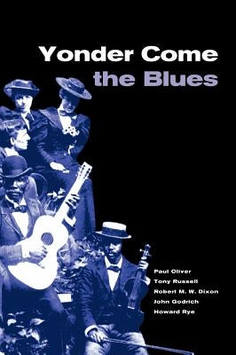Yonder Come the Blues: The Evolution of a Genre by Oliver, Paul