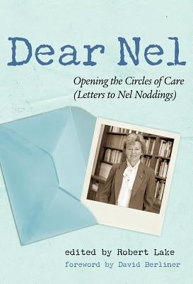 Dear Nel: Opening the Circles of Care (Letters to Nel Noddings) by Lake, Robert